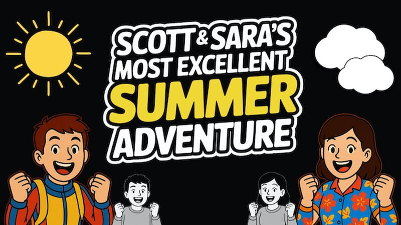 Scott & Sara's Most Excellent Summer Adventure!